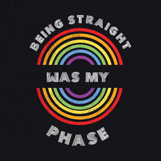 Being straight was my phase Pride LGBT Shirt LGBTQ T-Shirt LGBT Supporter Pride Month Gift Gay Pride by NickDezArts